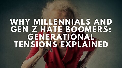 Why Millennials and Gen Z Hate Boomers: Generational Tensions Explained