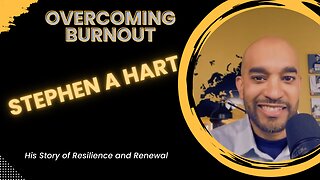 S1E17 | Overcoming Burnout: Stephen A Hart's Story of Resilience & Renewal