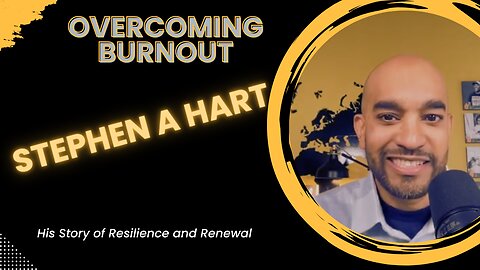 S1E17 | Overcoming Burnout: Stephen A Hart's Story of Resilience & Renewal