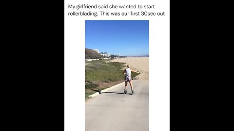 Girlfriend decided to go rollerblading.
