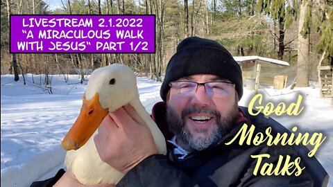 Good Morning Talk - Feb 1st, 2022 - "A Miraculous Walk with Jesus" Part 1/2