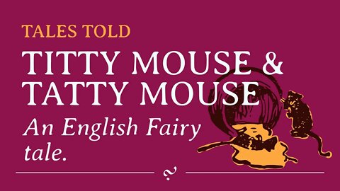 Titty Mouse and Tatty Mouse: Traditional English Fairy Tale | Tales Told