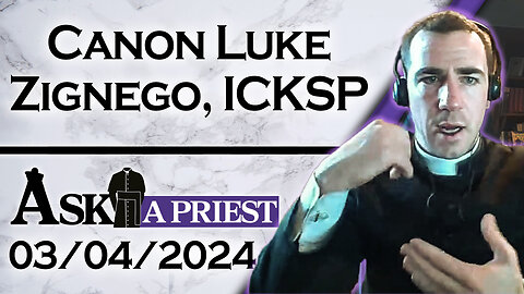 Ask A Priest Live with Canon Luke Zignego, ICKSP - 3/04/24
