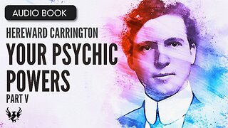 💥 HEREWARD CARRINGTON ❯ Your Psychic Powers and How to Develop Them ❯ AUDIOBOOK Part 5 of 7 📚