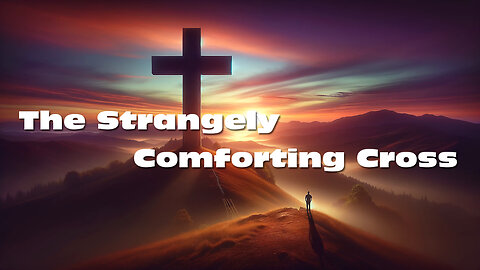 The Strangely Comforting Cross | Christian Lyric Music Video