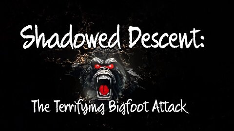 Shadowed Descent: The Terrifying Bigfoot Attack