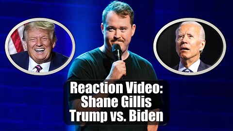Reaction Video: Shane Gillis – Donald Trump vs. Joe Biden