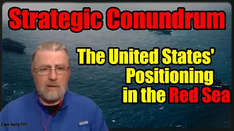 Larry Johnson_ Strategic Conundrum_ The United States' Positioning in the Red Sea