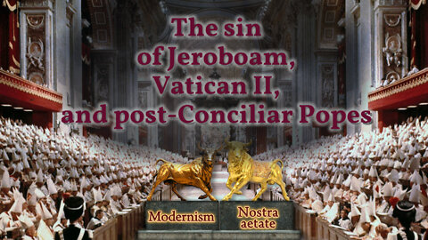 BCP: The sin of Jeroboam, Vatican II, and post-Conciliar Popes