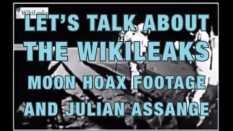 Let’s Talk About the Wikileaks Moon Landing Hoax Footage and Julian Assange Controlled Opposition