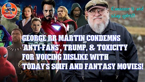 George RR Martin condemns 'anti-fans', Trump, & Toxicity for dislike with scifi and fantasy movies!