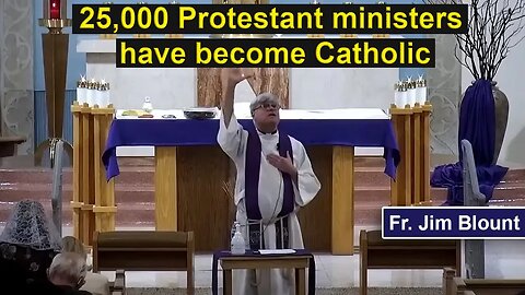 Fr. Jim Blount - It's unprecedented!! 25,000 Protestant ministers have become Catholic