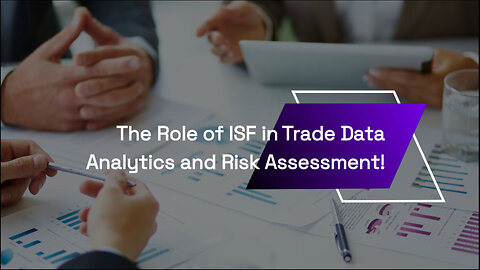 Enhancing Trade Security: How ISF Empowers Risk Assessment through Data Analytics!