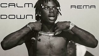 ||CALM DOWN|| REMA - SONGS OF THE WEEK