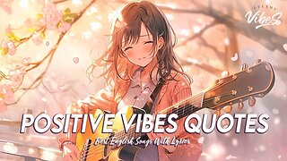 Positive Vibes Quotes 🌸 Best Songs You Will Feel Happy and Positive After Listening To It