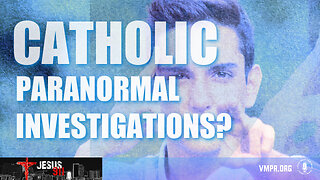 26 Apr 24, Jesus 911: Catholic Paranormal Investigations?