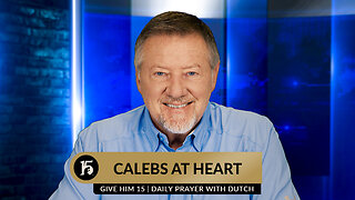 Calebs At Heart | Give Him 15: Daily Prayer with Dutch | May 24, 2024