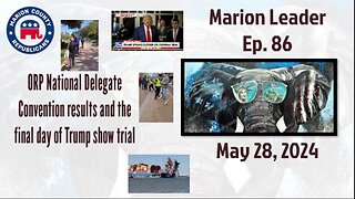 Marion Leader Ep 86 ORP National Delegate Convention results and the final day of Trump show trial