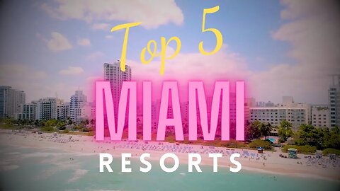 Miami's Fabulous FIVE! Top 5 Resorts