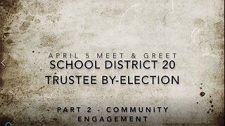 SD20 Trustee By-Election -Part 2- Community Engagement
