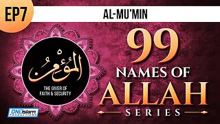 Ep 7 | Al-Mu'min | 99 Names Of Allah Series