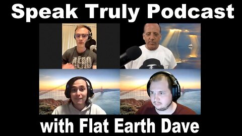 [Flat Earth Dave Interviews] Speak Truly Podcast with Flat Earth Dave [Apr 8, 2021]