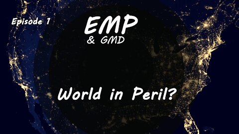 EMP and GMD Episode 1 - World in Peril?