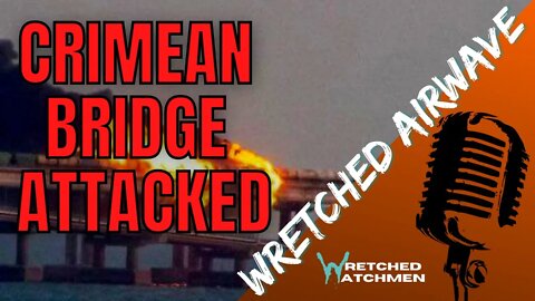 Crimean Bridge Attacked | Wretched Airwave