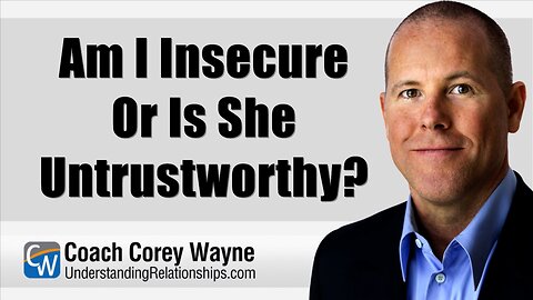Am I Insecure Or Is She Untrustworthy?