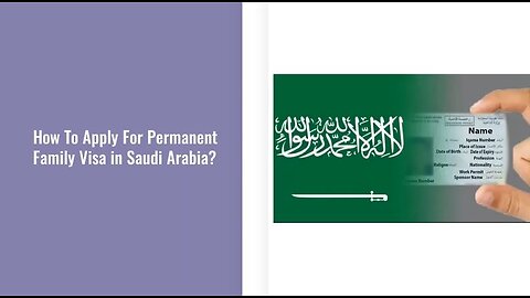 Latest Procedure: How to Apply For Family Permanent Visa In Saudi Arabia.
