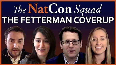 The Fetterman Coverup | The NatCon Squad | Episode 87