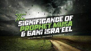 The Significance of Prophet Musa & Bani Isra'eel | Ustadh Abu Ibraheem Hussnayn