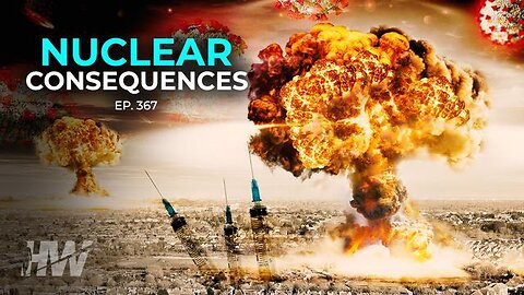 EPISODE 367: NUCLEAR CONSEQUENCES