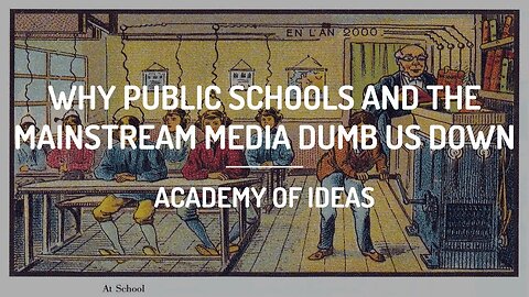 Why Public Schools and the Mainstream Media Dumb Us Down - Academy of Ideas