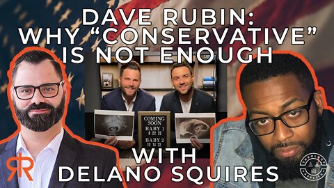 Dave Rubin: Why “Conservative” Is Not Enough | with Delano Squires