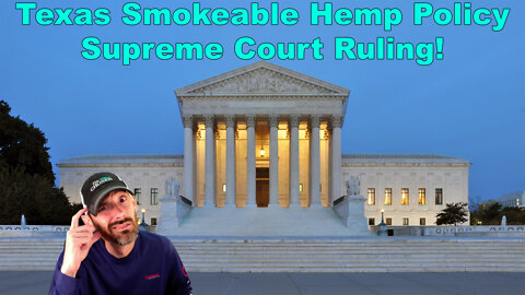 Texas Smokeable Hemp Policy Supreme Court RULING! This is a definite head scratcher.