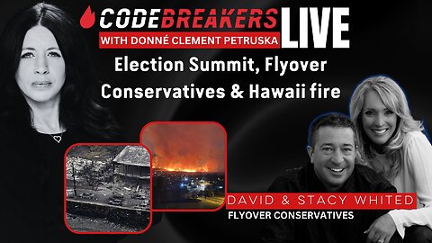 Codebreakers Live - Election Summit, Flyover Conservatives & Hawaii fire