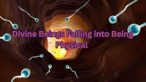 Divine Beings Falling into Being Physical
