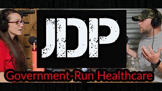 JDP Ep. 7 Government-Run Healthcare