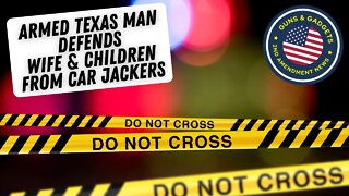 Armed Texas Man Defends Wife & Children From Car Jackers