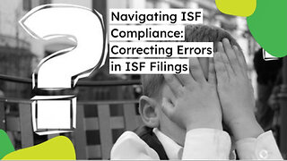 "Ensuring Accuracy: Steps to Rectify Errors in ISF Submissions"