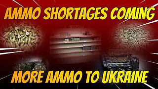 AMMO SHORTAGES COMING MORE AMMO TO UKRAINE