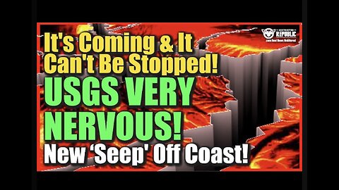 USGS Very Nervous—It's Coming & It Can't Be Stopped--New ‘Seafloor Seep’ Off Coast!