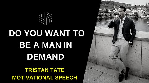 Tristan Tate - Do You Want to be a Man in Demand - Motivational Video 2022