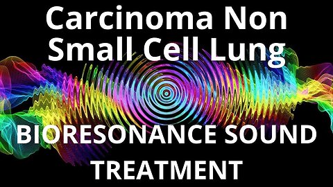 Carcinoma Non Small Cell Lung _ Sound therapy session _ Sounds of nature