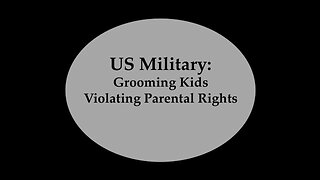 US Military Grooming Kids Violating Parental Rights