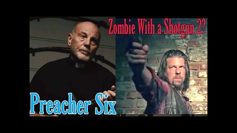 Zombie With a Shotgun 2? and update on Preacher Six