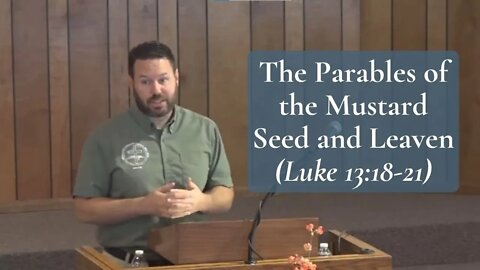 The Parables of the Mustard Seed and Leaven (Luke 13:18-21)