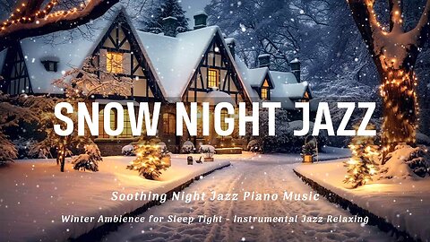 Snowy Cozy Soothing Night Jazz Piano Music - Winter Ambience for Sleep - Instrumental Jazz Relaxing