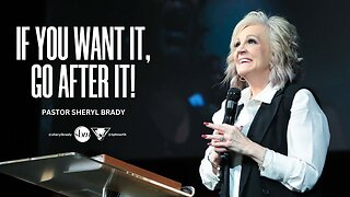 Pastor Sheryl Brady -- If You Want It, Go After It.